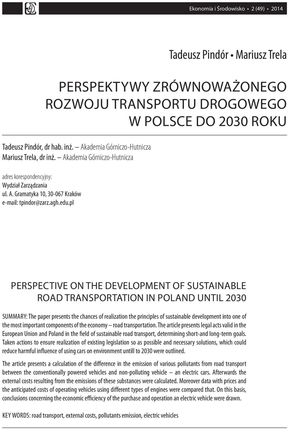 pl PERSPECTIVE ON THE DEVELOPMENT OF SUSTAINABLE ROAD TRANSPORTATION IN POLAND UNTIL 2030 SUMMARY: The paper presents the chances of realization the principles of sustainable development into one of