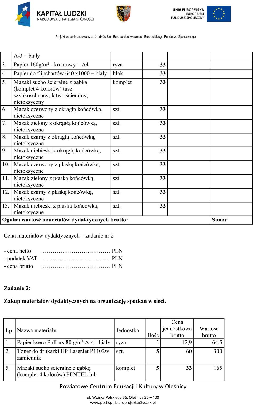 33 8. Mazak czarny z okrągłą końcówką, szt. 33 9. Mazak niebieski z okrągłą końcówką, szt. 33 10. Mazak czerwony z płaską końcówką, szt. 33 11. Mazak zielony z płaską końcówką, szt. 33 12.