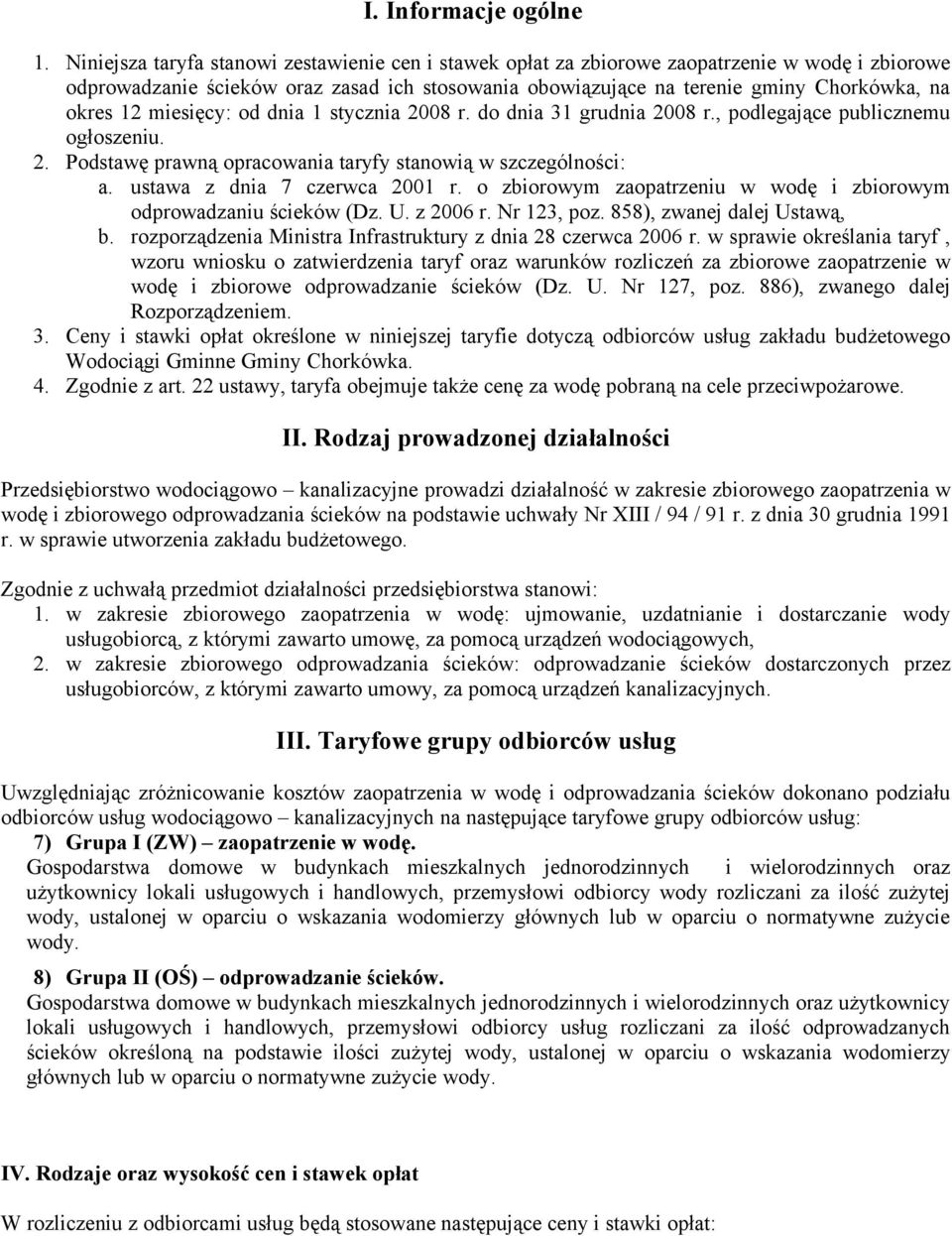 miesięcy: od dnia 1 stycznia 2008 r. do dnia 31 grudnia 2008 r., podlegające publicznemu ogłoszeniu. 2. Podstawę prawną opracowania taryfy stanowią w szczególności: a. ustawa z dnia 7 czerwca 2001 r.