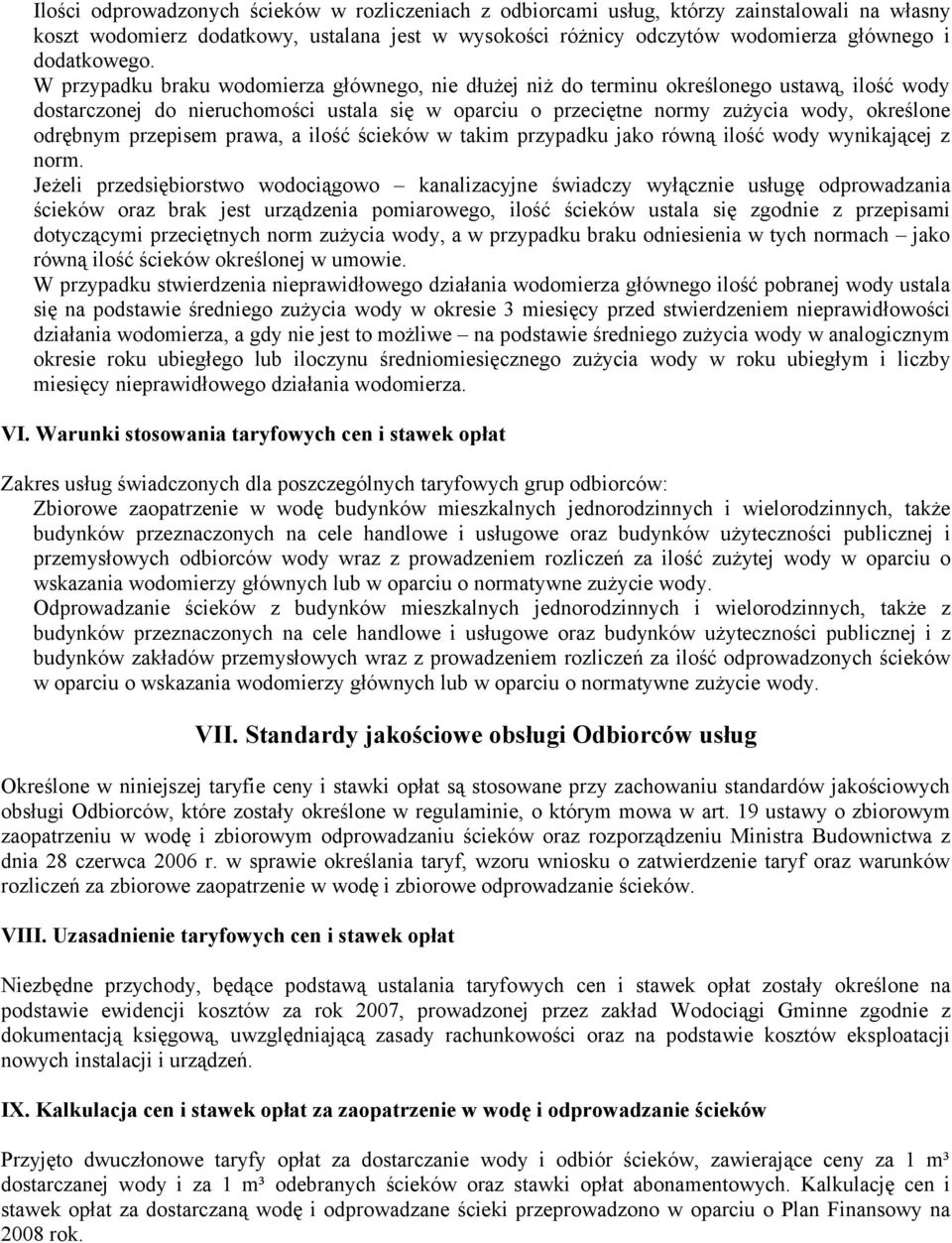 W przypadku braku wodomierza głównego, nie dłużej niż do terminu określonego ustawą, ilość wody dostarczonej do nieruchomości ustala się w oparciu o przeciętne normy zużycia wody, określone odrębnym
