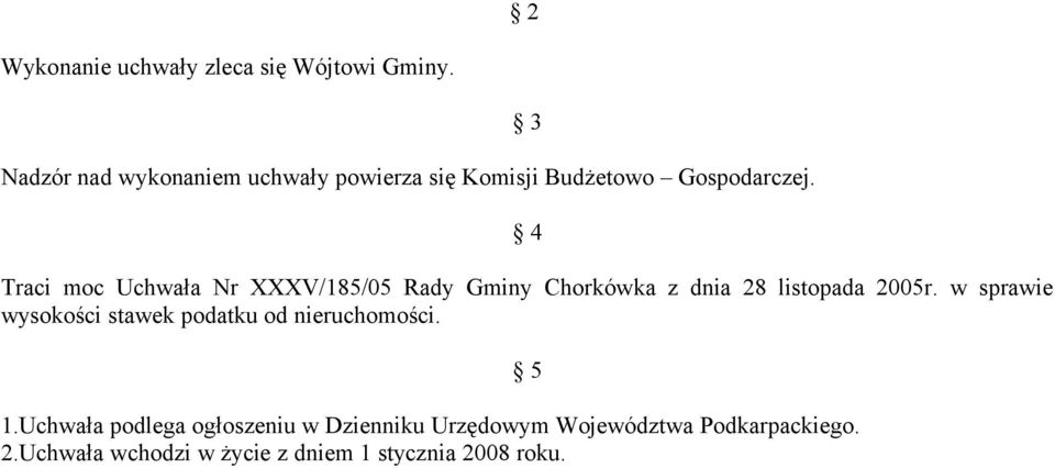3 4 Traci moc Uchwała Nr XXXV/185/05 Rady Gminy Chorkówka z dnia 28 listopada 2005r.
