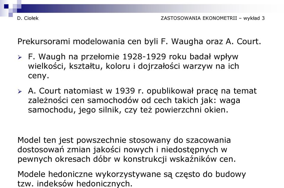 opublikował pracę na temat zależności cen samochodów od cech takich jak: waga samochodu, jego silnik, czy też powierzchni okien.