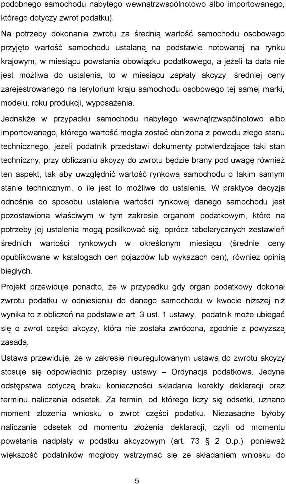 ta data nie jest możliwa do ustalenia, to w miesiącu zapłaty akcyzy, średniej ceny zarejestrowanego na terytorium kraju samochodu osobowego tej samej marki, modelu, roku produkcji, wyposażenia.