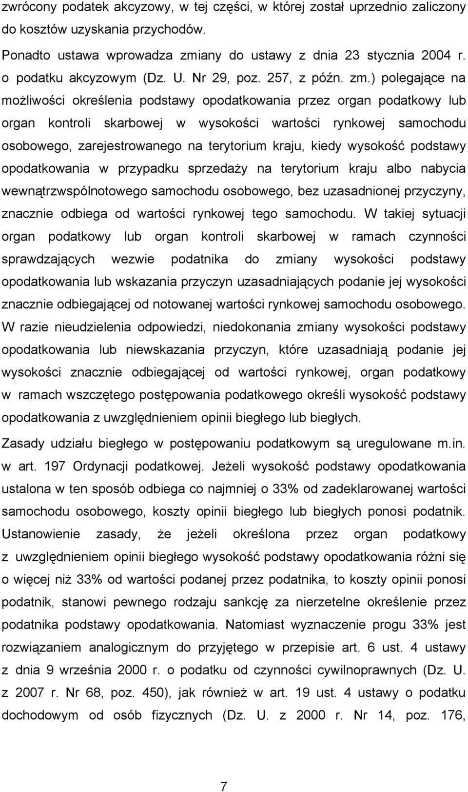 ) polegające na możliwości określenia podstawy opodatkowania przez organ podatkowy lub organ kontroli skarbowej w wysokości wartości rynkowej samochodu osobowego, zarejestrowanego na terytorium