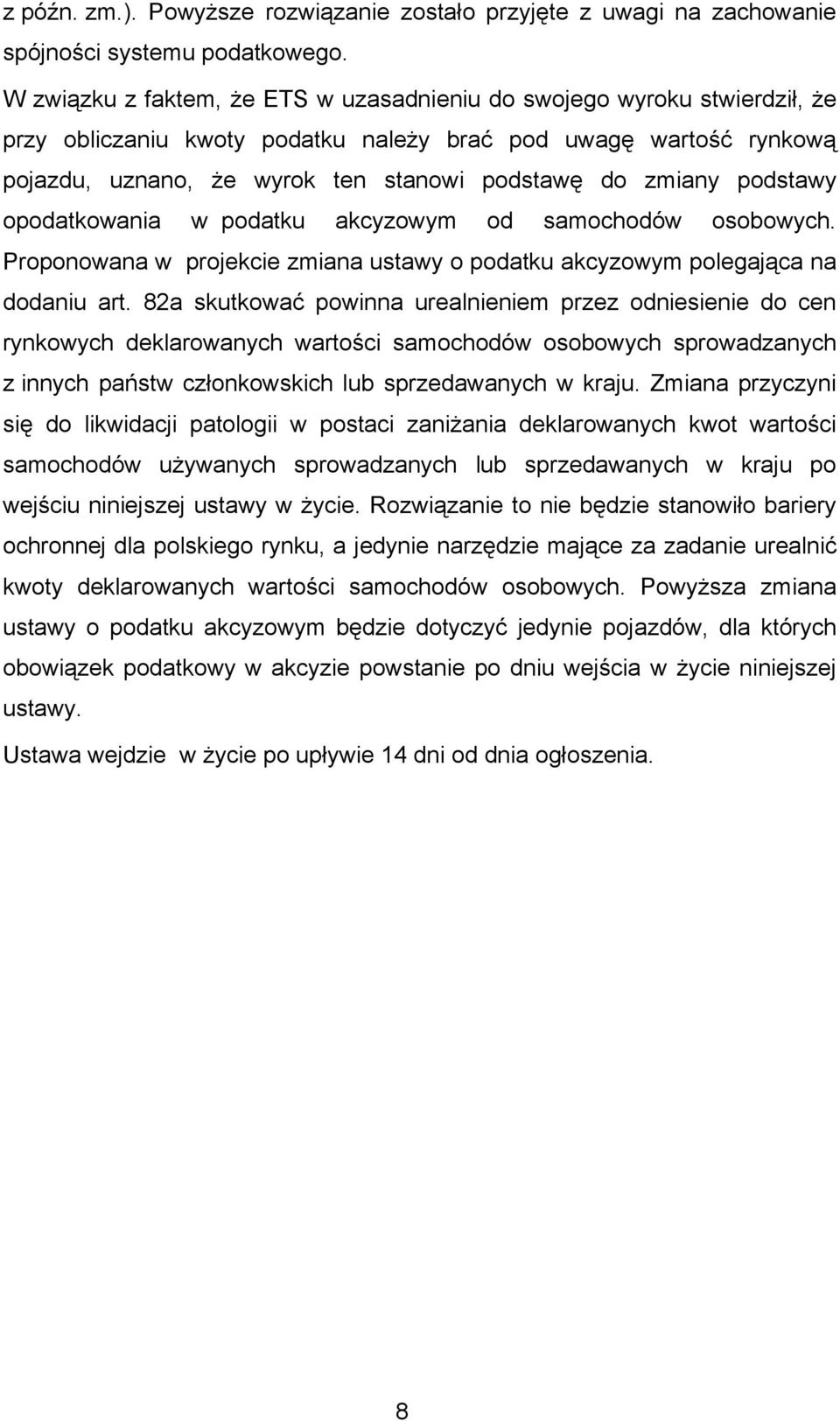 podstawy opodatkowania w podatku akcyzowym od samochodów osobowych. Proponowana w projekcie zmiana ustawy o podatku akcyzowym polegająca na dodaniu art.