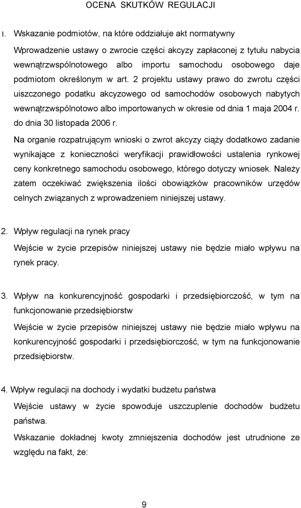 określonym w art. 2 projektu ustawy prawo do zwrotu części uiszczonego podatku akcyzowego od samochodów osobowych nabytych wewnątrzwspólnotowo albo importowanych w okresie od dnia 1 maja 2004 r.