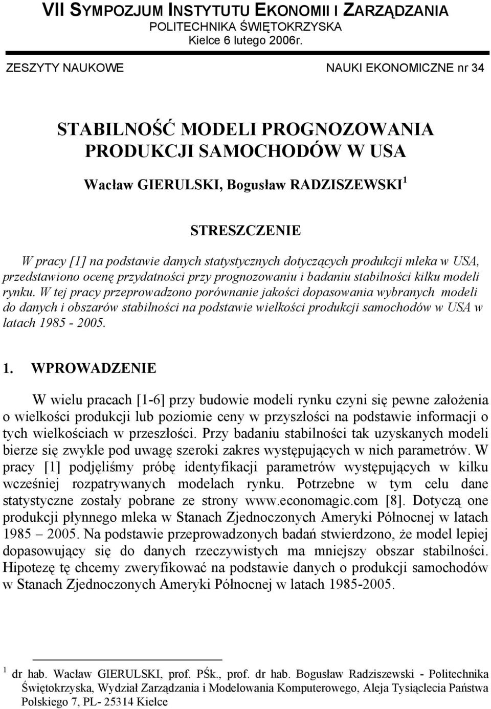 statystycznych dotyczących produkcji mleka w USA, przedstawiono ocenę przydatności przy prognozowaniu i badaniu stabilności kilku modeli rynku.