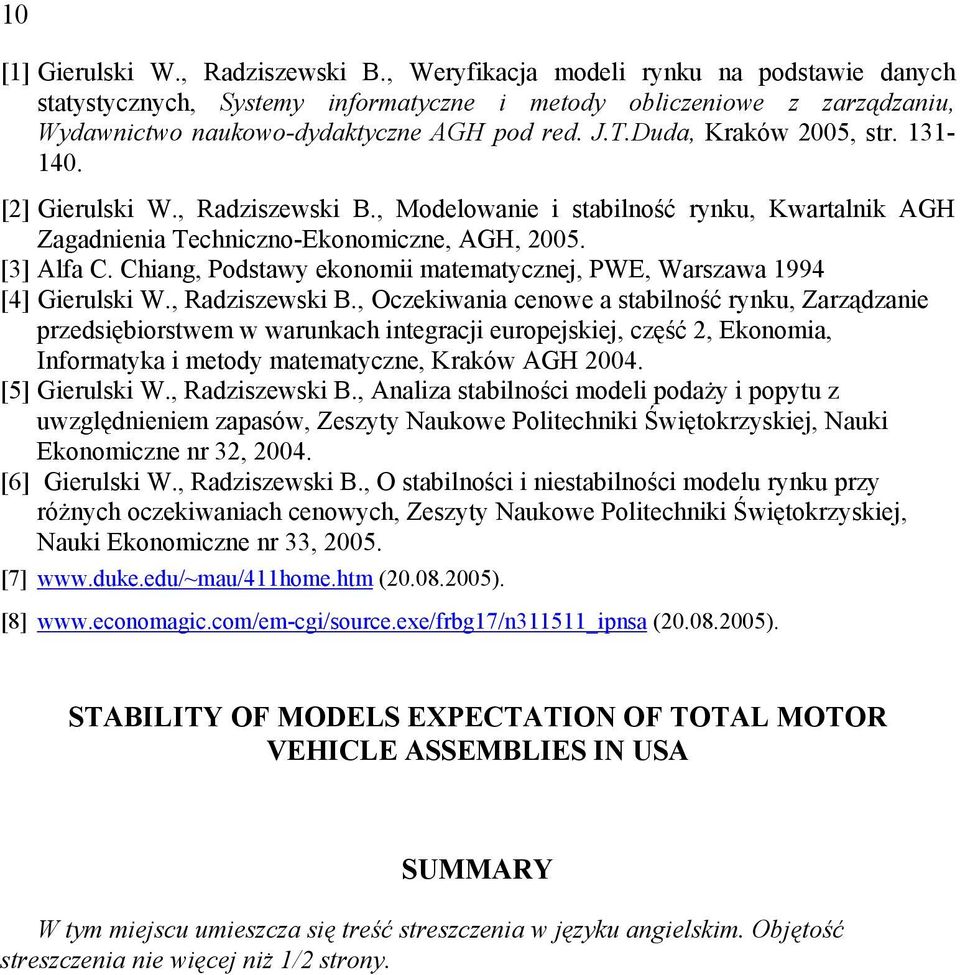 131-140. [2] Gierulski W., Radziszewski B., Modelowanie i stabilność rynku, Kwartalnik AGH Zagadnienia Techniczno-Ekonomiczne, AGH, 2005. [3] Alfa C.
