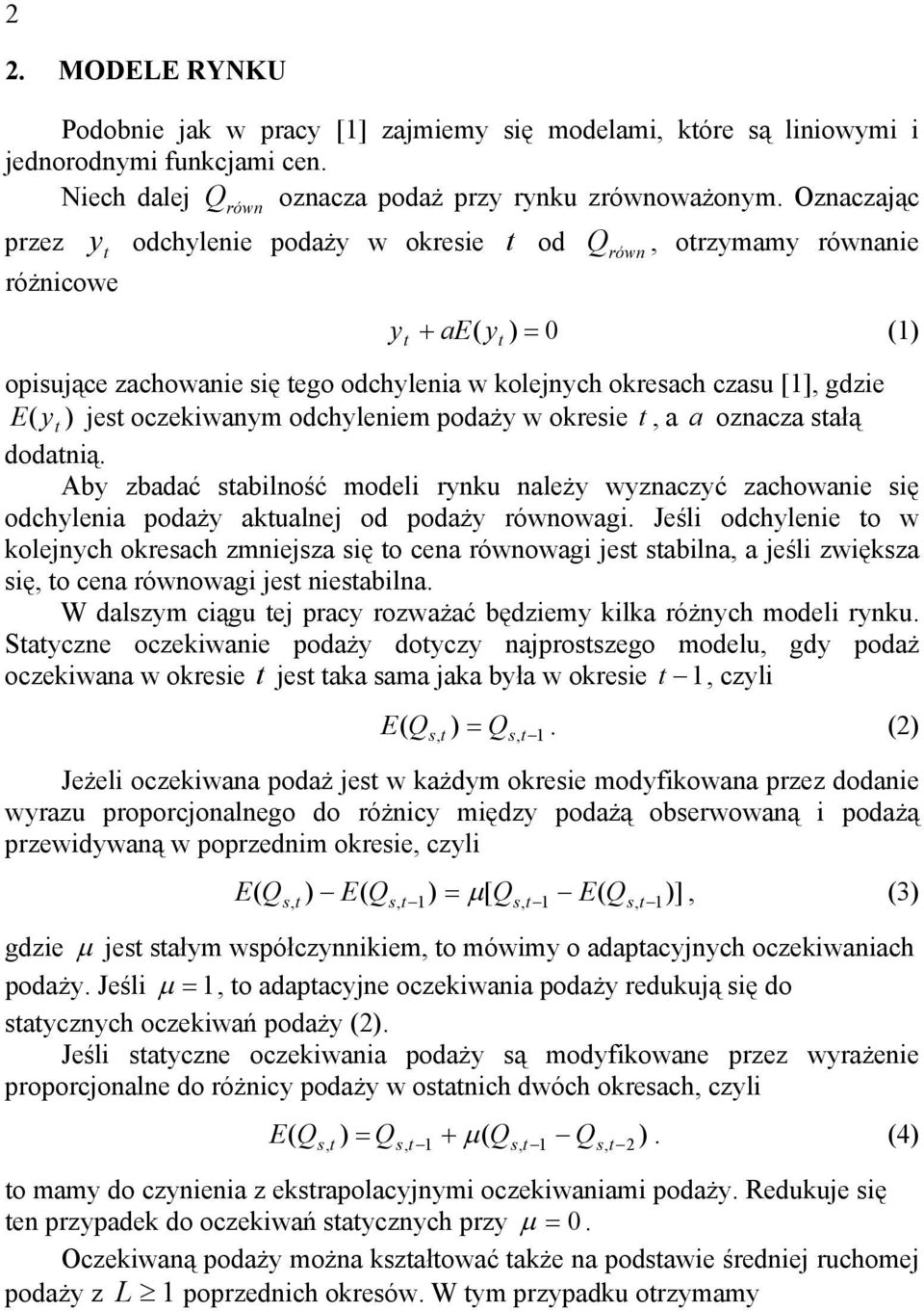 ) jest oczekiwanym odchyleniem podaży w okresie t, a a oznacza stałą dodatnią. Aby zbadać stabilność modeli rynku należy wyznaczyć zachowanie się odchylenia podaży aktualnej od podaży równowagi.