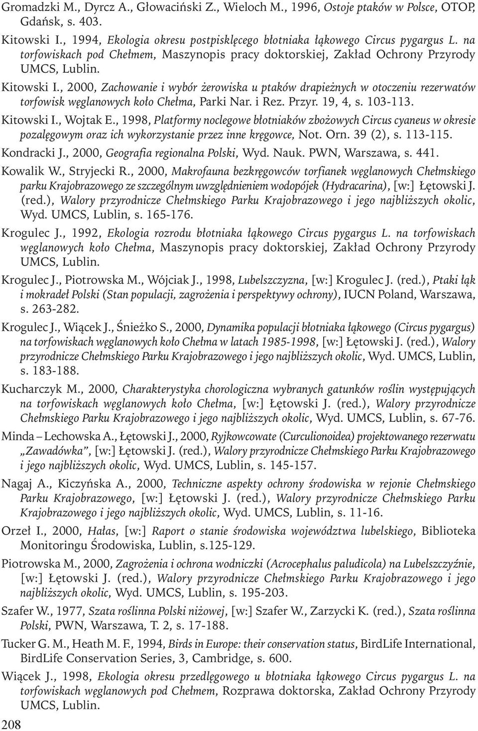 , 2000, Zachowanie i wybór żerowiska u ptaków drapieżnych w otoczeniu rezerwatów torfowisk węglanowych koło Chełma, Parki Nar. i Rez. Przyr. 19, 4, s. 103-113. Kitowski I., Wojtak E.
