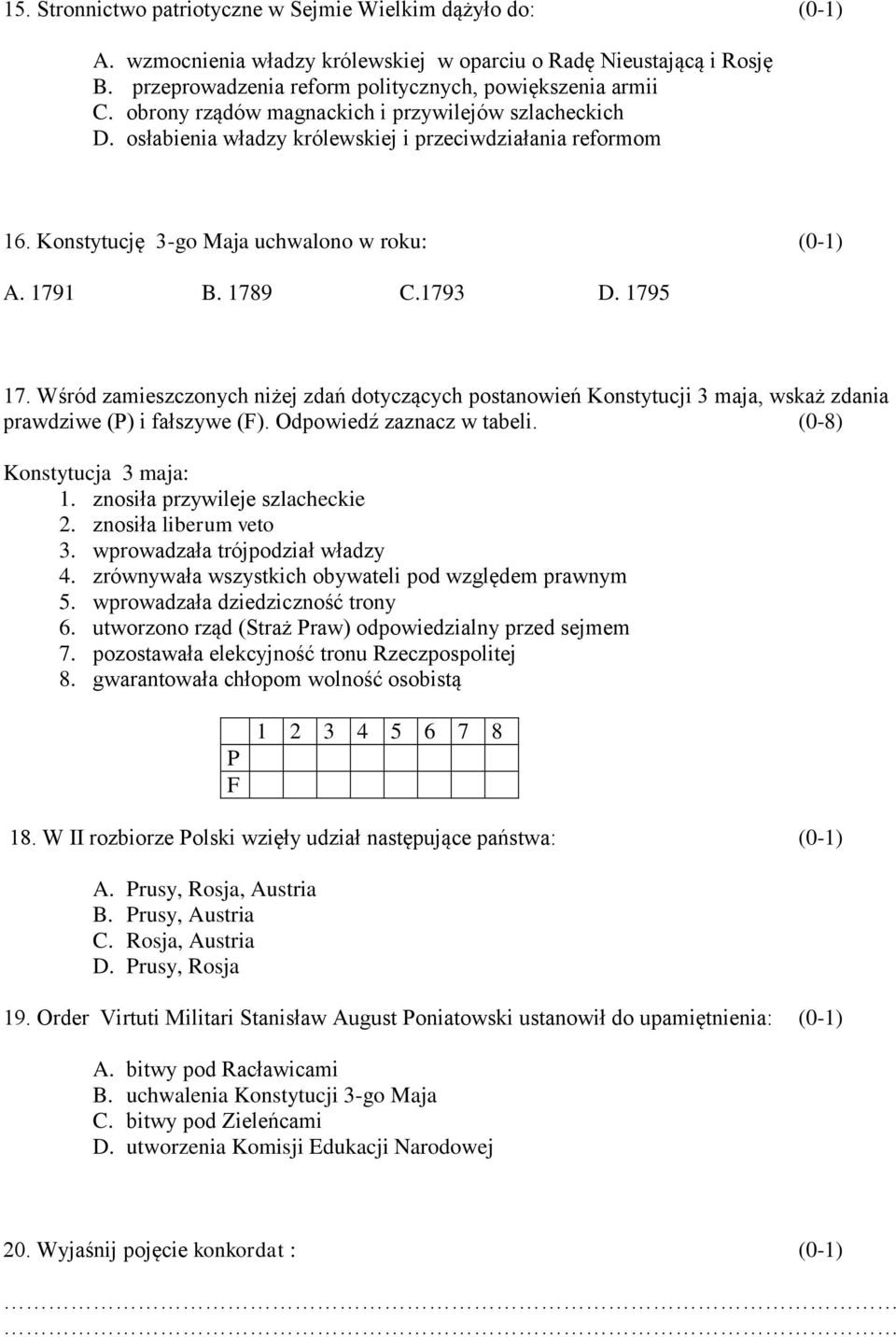 Wśród zamieszczonych niżej zdań dotyczących postanowień Konstytucji 3 maja, wskaż zdania prawdziwe (P) i fałszywe (F). Odpowiedź zaznacz w tabeli. (0-8) Konstytucja 3 maja: 1.