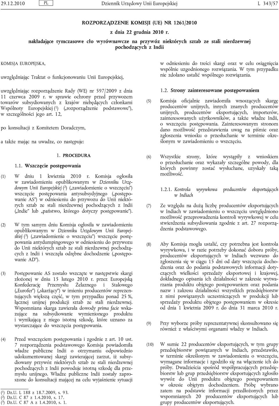 uwzględniając rozporządzenie Rady (WE) nr 597/2009 z dnia 11 czerwca 2009 r.