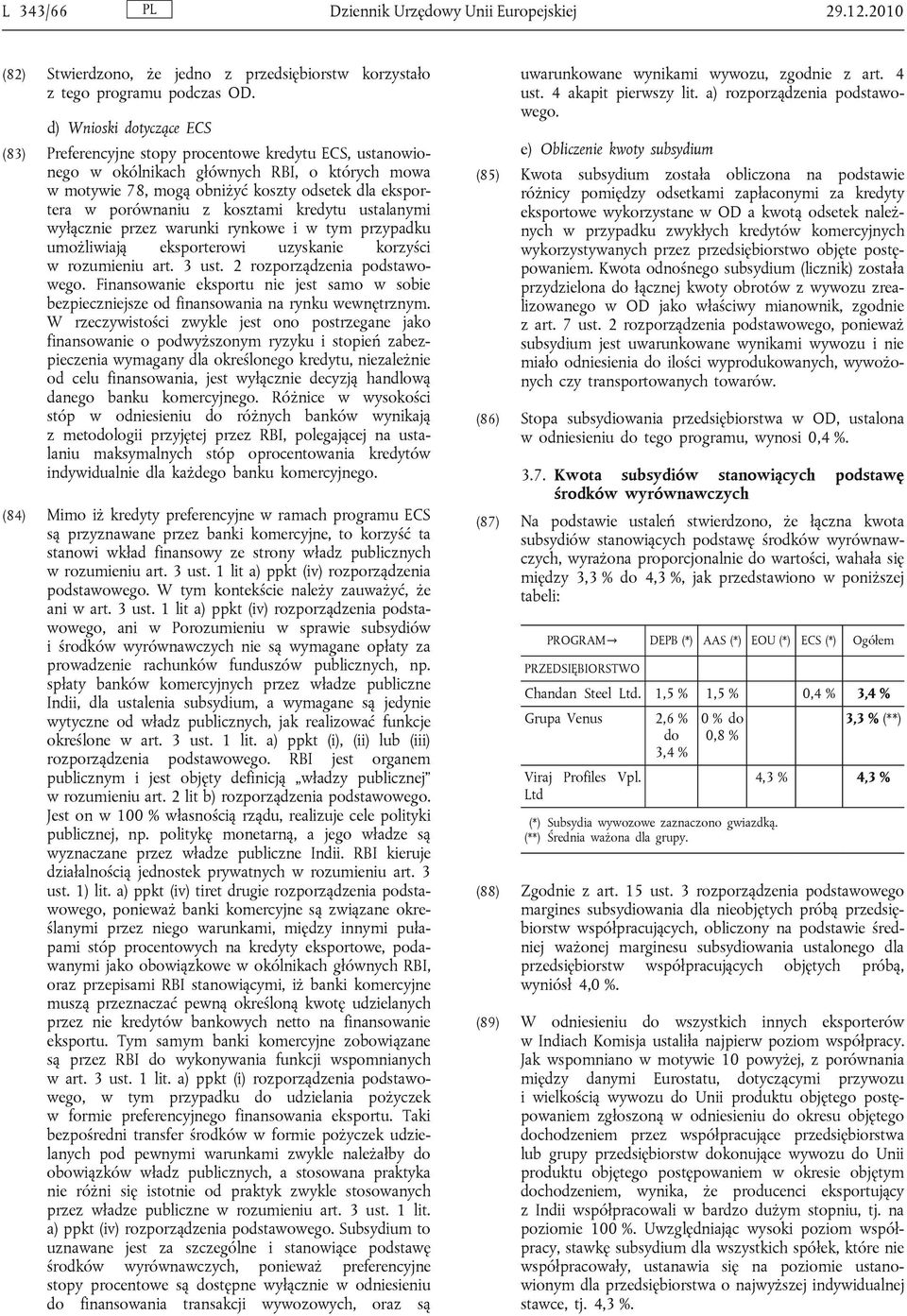 z kosztami kredytu ustalanymi wyłącznie przez warunki rynkowe i w tym przypadku umożliwiają eksporterowi uzyskanie korzyści w rozumieniu art. 3 ust. 2 rozporządzenia podstawowego.