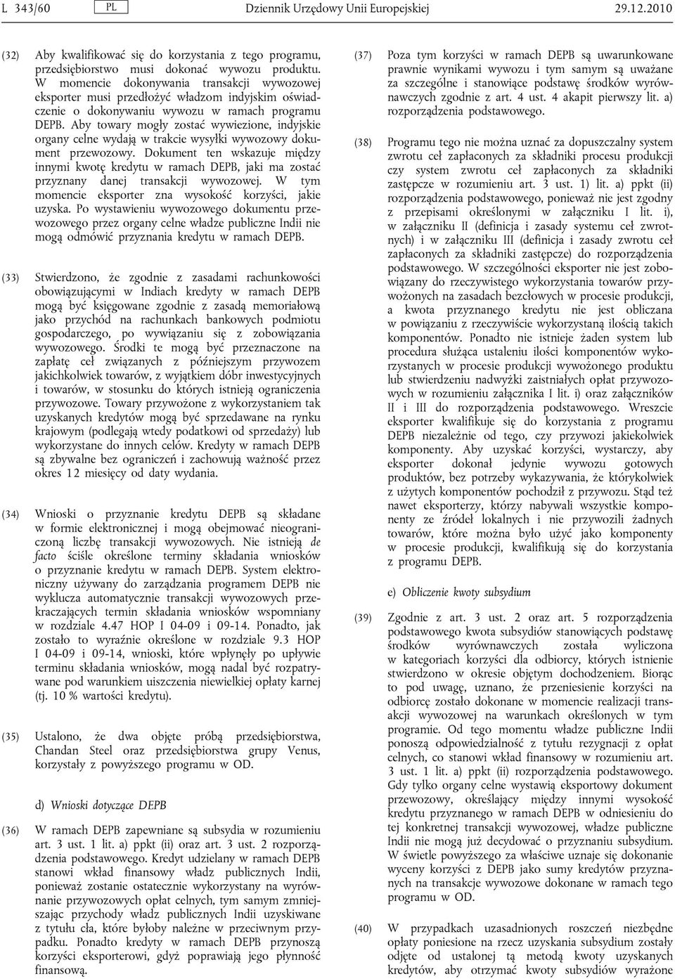 Aby towary mogły zostać wywiezione, indyjskie organy celne wydają w trakcie wysyłki wywozowy dokument przewozowy.