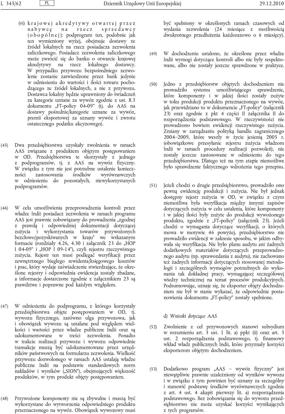 obejmuje dostawy ze źródeł lokalnych na rzecz posiadacza zezwolenia zaliczkowego.