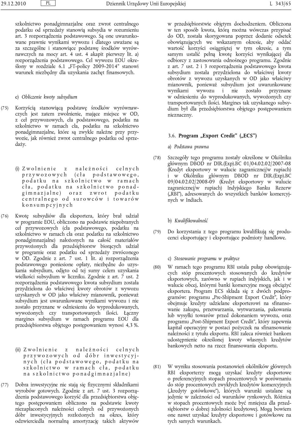 Cel wywozu EOU określony w rozdziale 6.1 FT-policy 2009-2014 stanowi warunek niezbędny dla uzyskania zachęt finansowych.