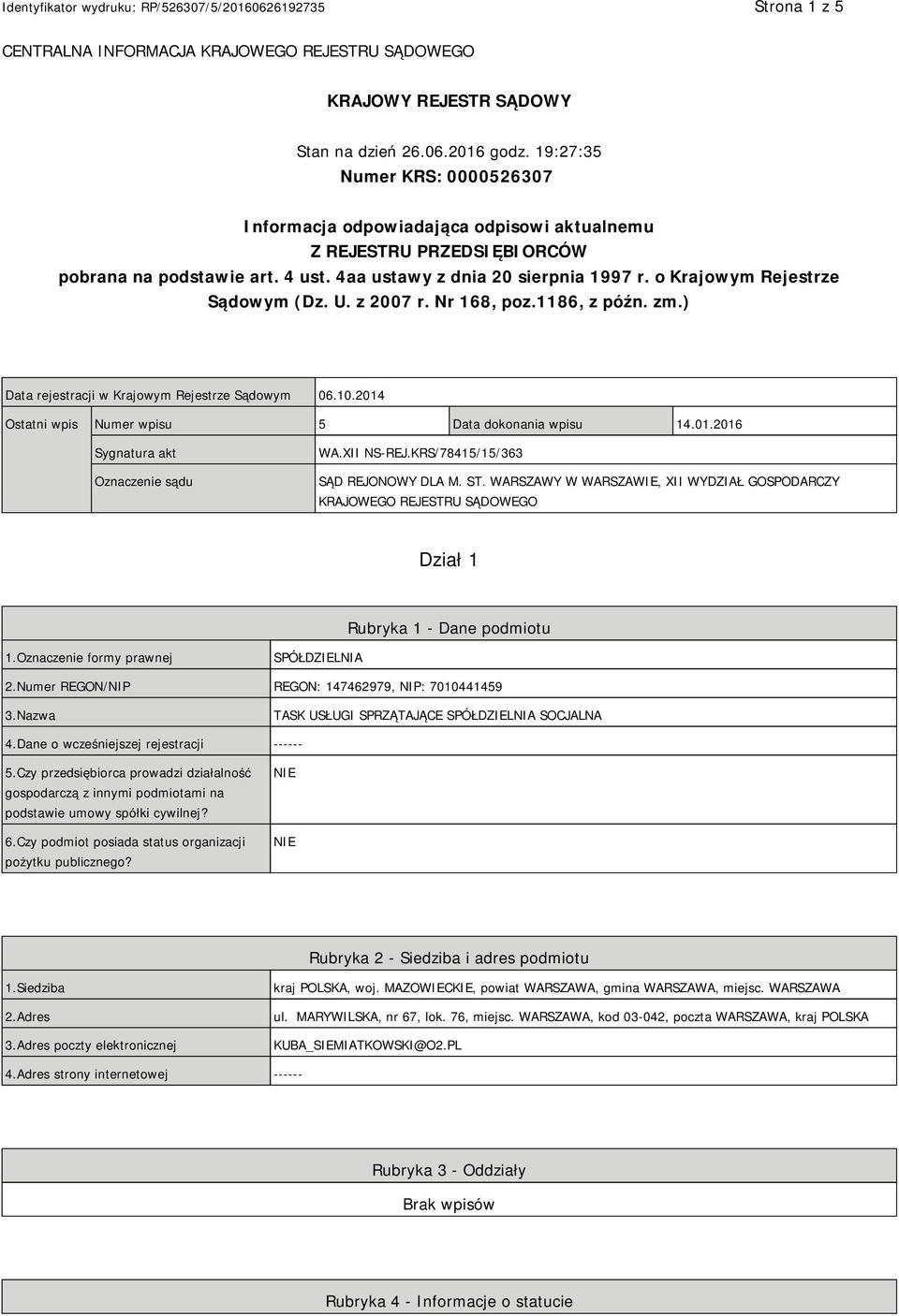 o Krajowym Rejestrze Sądowym (Dz. U. z 2007 r. Nr 168, poz.1186, z późn. zm.) Data rejestracji w Krajowym Rejestrze Sądowym 06.10.2014 Ostatni wpis Numer wpisu 5 Data dokonania wpisu 14.01.2016 Sygnatura akt Oznaczenie sądu WA.