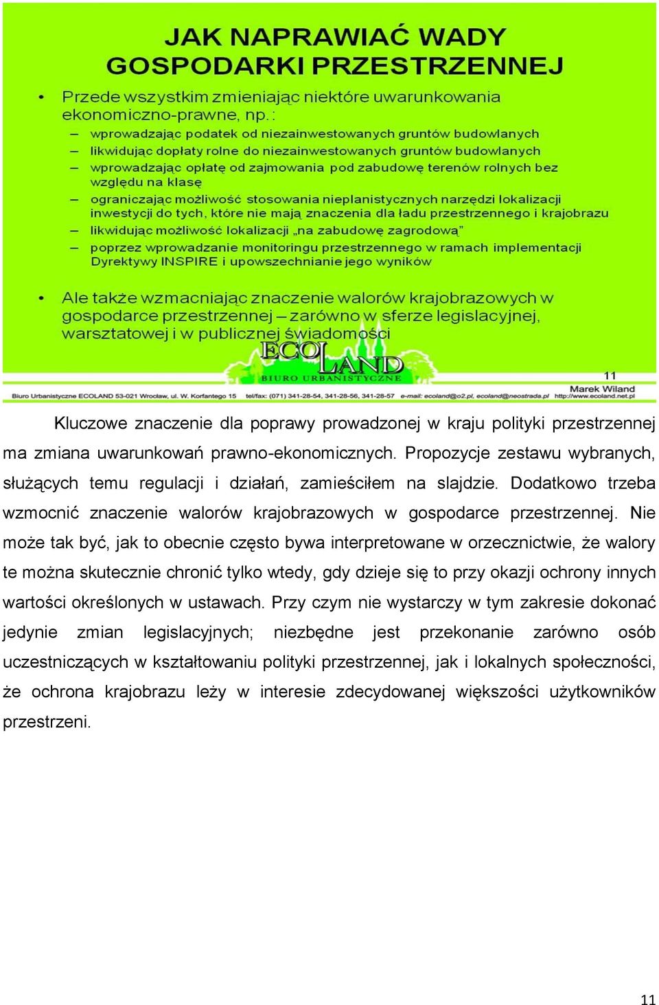 Nie może tak być, jak to obecnie często bywa interpretowane w orzecznictwie, że walory te można skutecznie chronić tylko wtedy, gdy dzieje się to przy okazji ochrony innych wartości określonych w