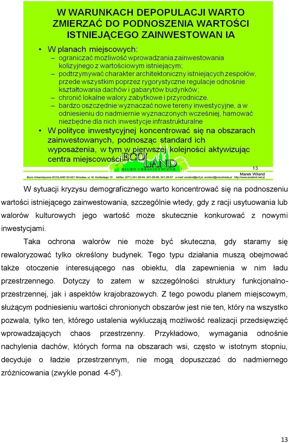 Tego typu działania muszą obejmować także otoczenie interesującego nas obiektu, dla zapewnienia w nim ładu przestrzennego.