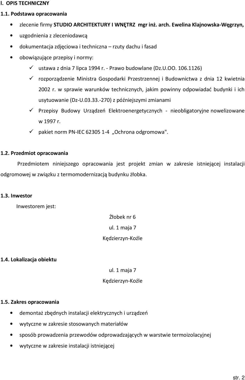 106.1126) rozporządzenie Ministra Gospodarki Przestrzennej i Budownictwa z dnia 12 kwietnia 2002 r. w sprawie warunków technicznych, jakim powinny odpowiadać budynki i ich usytuowanie (Dz-U.03.33.