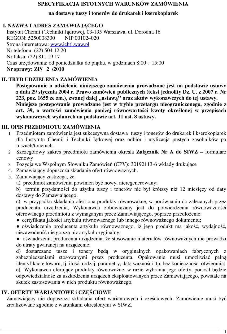 pl Nr telefonu: (22) 504 12 20 Nr faksu: (22) 811 19 17 Czas urzędowania: od poniedziałku do piątku, w godzinach 8:00 15:00 Nr sprawy: ZP/ 2 /2010 II.