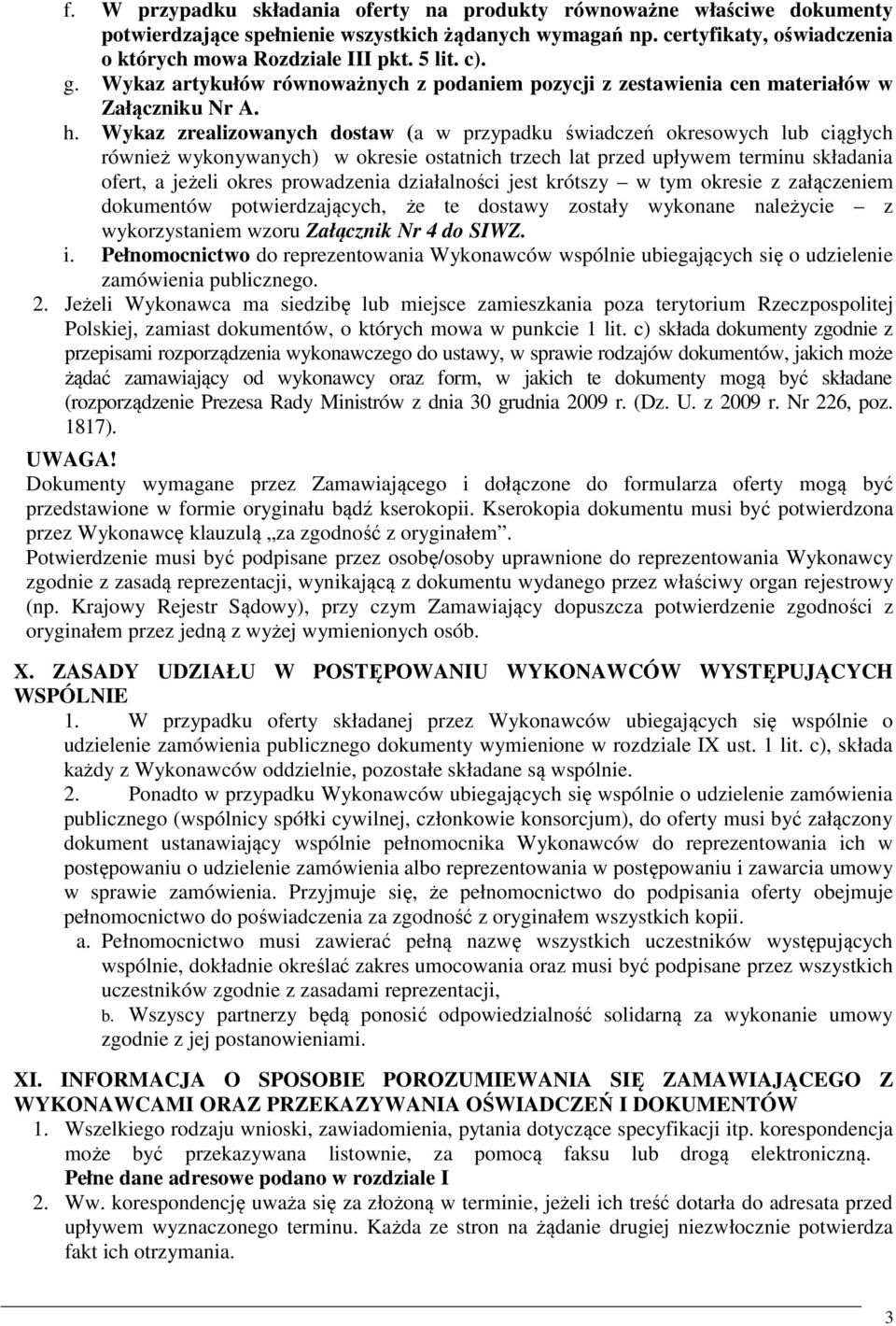 Wykaz zrealizowanych dostaw (a w przypadku świadczeń okresowych lub ciągłych również wykonywanych) w okresie ostatnich trzech lat przed upływem terminu składania ofert, a jeżeli okres prowadzenia
