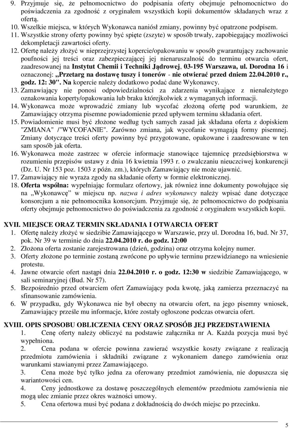 Wszystkie strony oferty powinny być spięte (zszyte) w sposób trwały, zapobiegający możliwości dekompletacji zawartości oferty. 12.