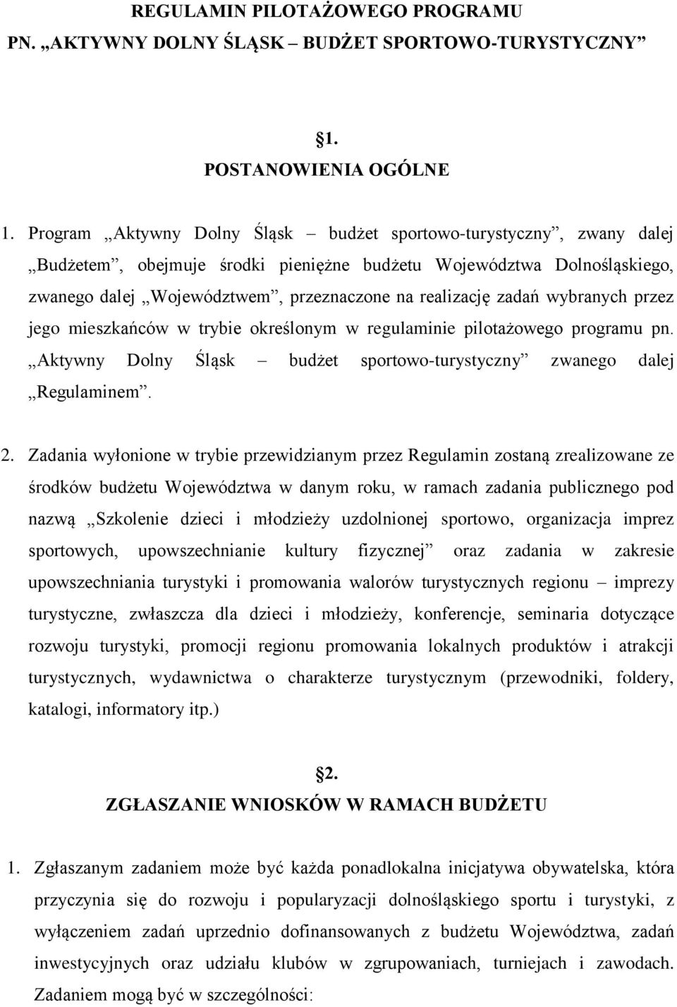 zadań wybranych przez jego mieszkańców w trybie określonym w regulaminie pilotażowego programu pn. Aktywny Dolny Śląsk budżet sportowo-turystyczny zwanego dalej Regulaminem. 2.