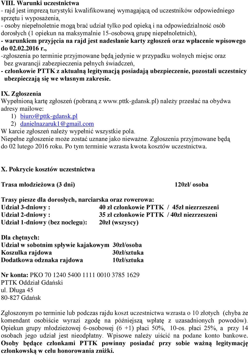 , -zgłoszenia po terminie przyjmowane będą jedynie w przypadku wolnych miejsc oraz bez gwarancji zabezpieczenia pełnych świadczeń, - członkowie PTTK z aktualną legitymacją posiadają ubezpieczenie,