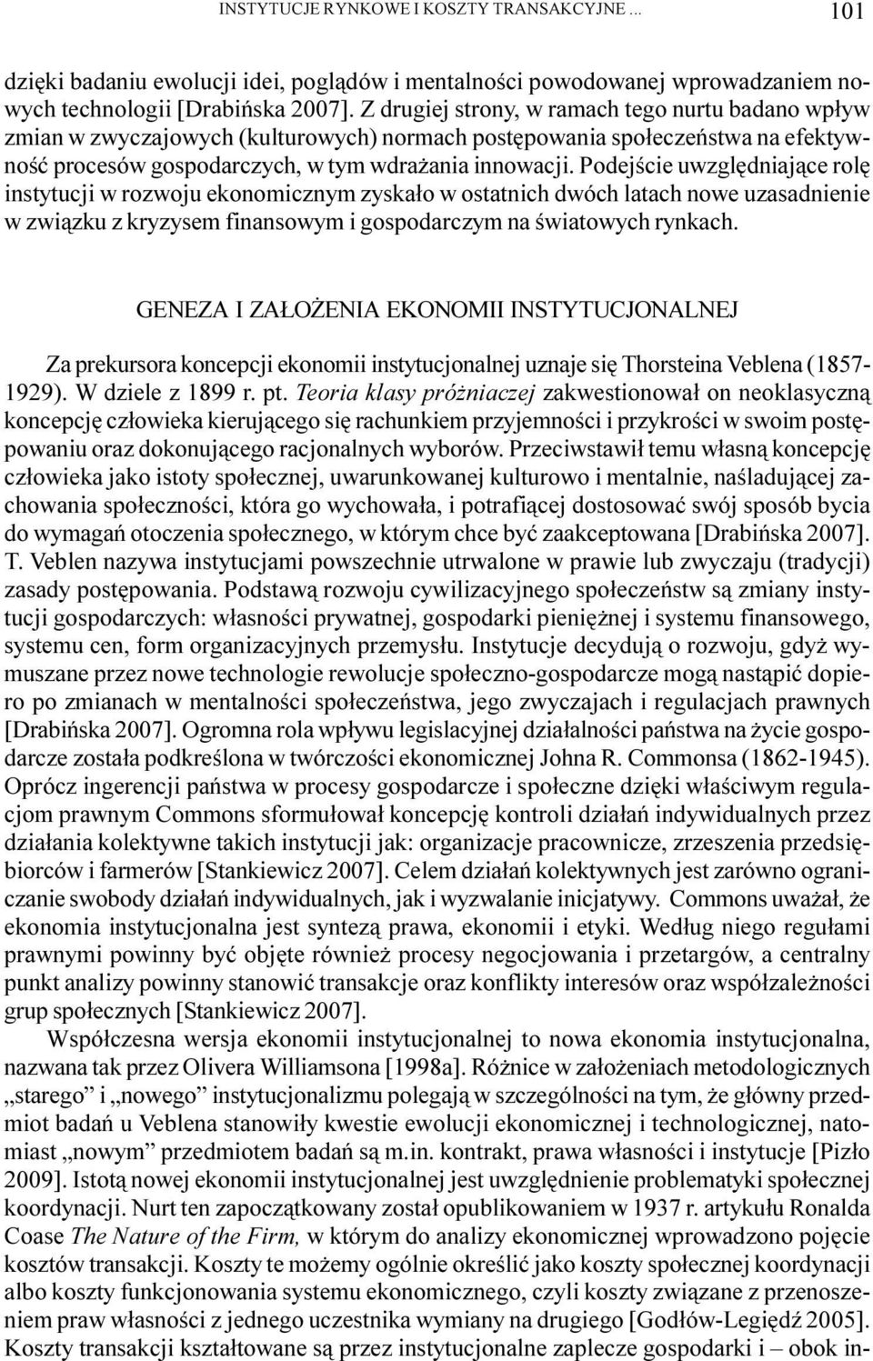 Podejœcie uwzglêdniaj¹ce rolê instytucji w rozwoju ekonomicznym zyska³o w ostatnich dwóch latach nowe uzasadnienie w zwi¹zku z kryzysem finansowym i gospodarczym na œwiatowych rynkach.
