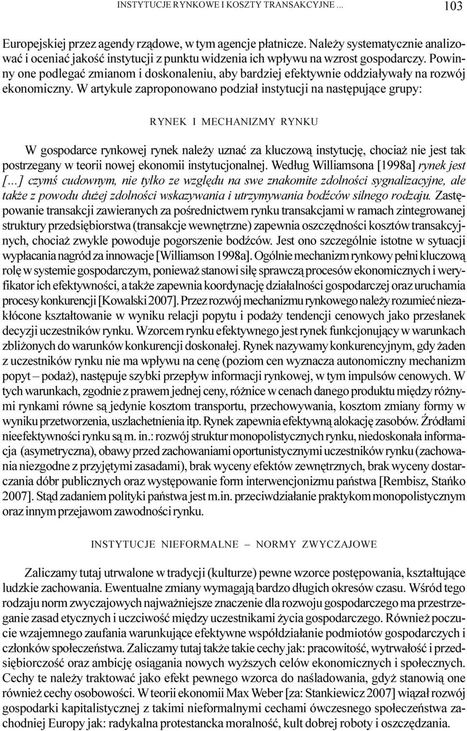Powinny one podlegaæ zmianom i doskonaleniu, aby bardziej efektywnie oddzia³ywa³y na rozwój ekonomiczny.