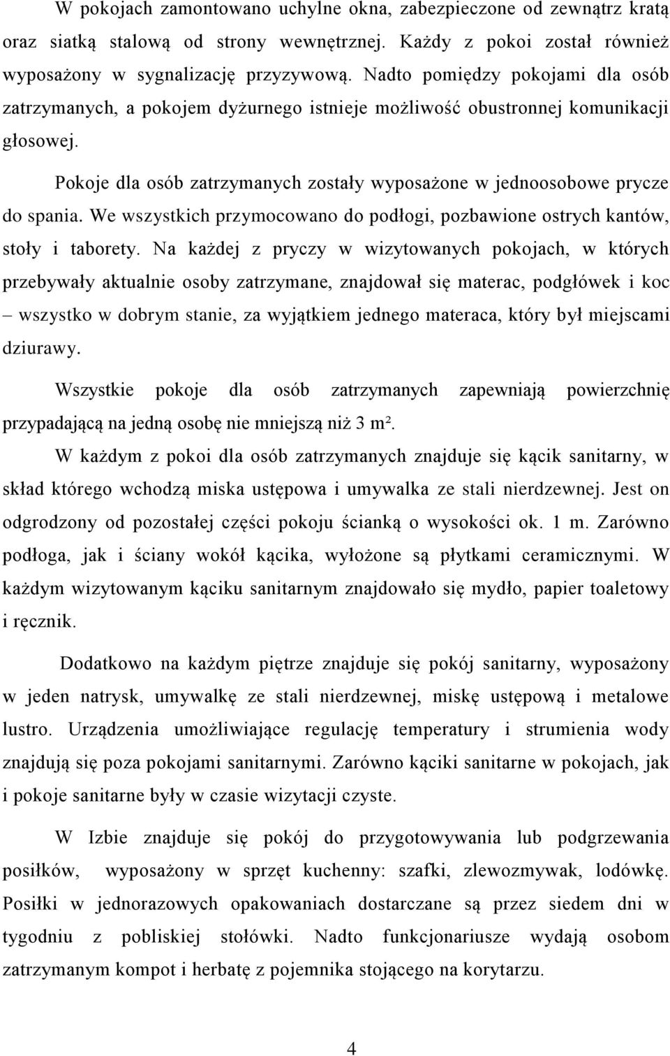 We wszystkich przymocowano do podłogi, pozbawione ostrych kantów, stoły i taborety.