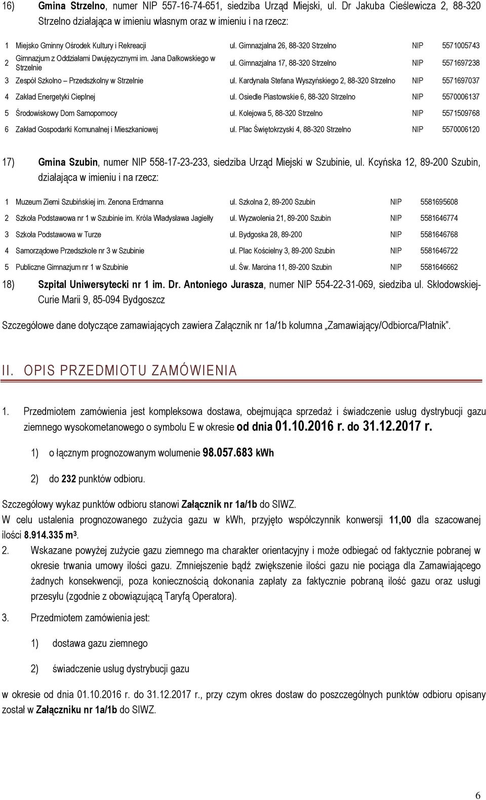 Gimnazjalna 26, 88-320 Strzelno NIP 5571005743 2 Gimnazjum z Oddziałami Dwujęzycznymi im. Jana Dałkowskiego w Strzelnie ul.