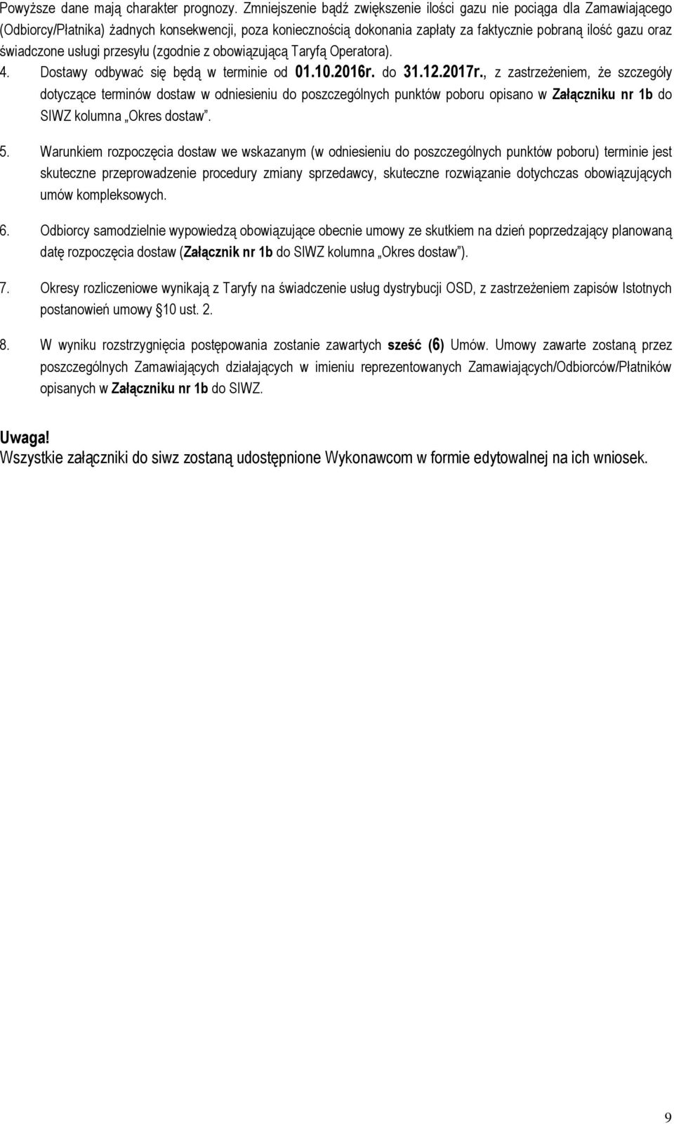 usługi przesyłu (zgodnie z obowiązującą Taryfą Operatora). 4. Dostawy odbywać się będą w terminie od 01.10.2016r. do 31.12.2017r.