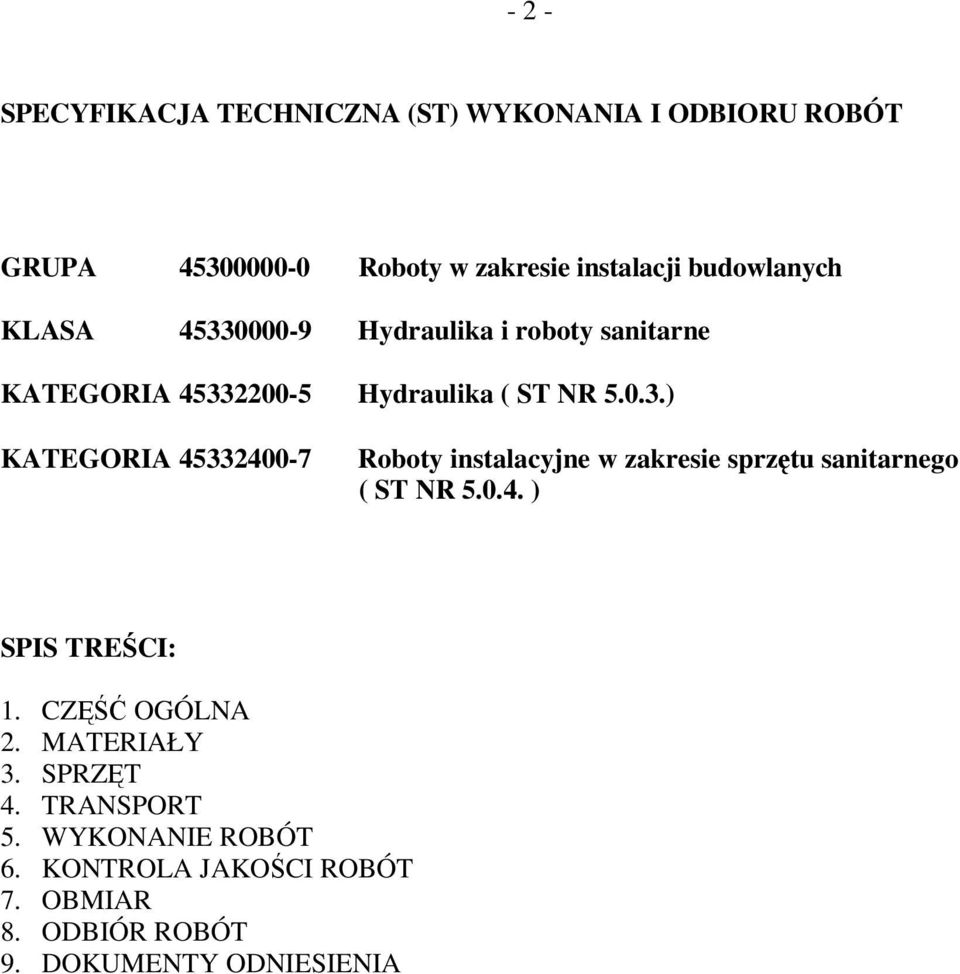0.4. ) SPIS TREŚCI: 1. CZĘŚĆ OGÓLNA 2. MATERIAŁY 3. SPRZĘT 4. TRANSPORT 5. WYKONANIE ROBÓT 6.