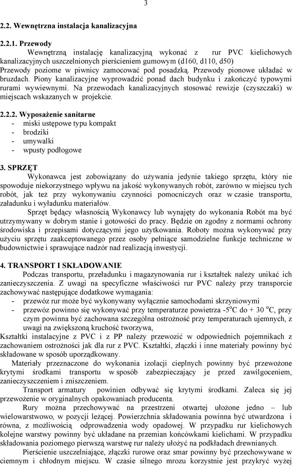 Przewody pionowe układać w bruzdach. Piony kanalizacyjne wyprowadzić ponad dach budynku i zakończyć typowymi rurami wywiewnymi.