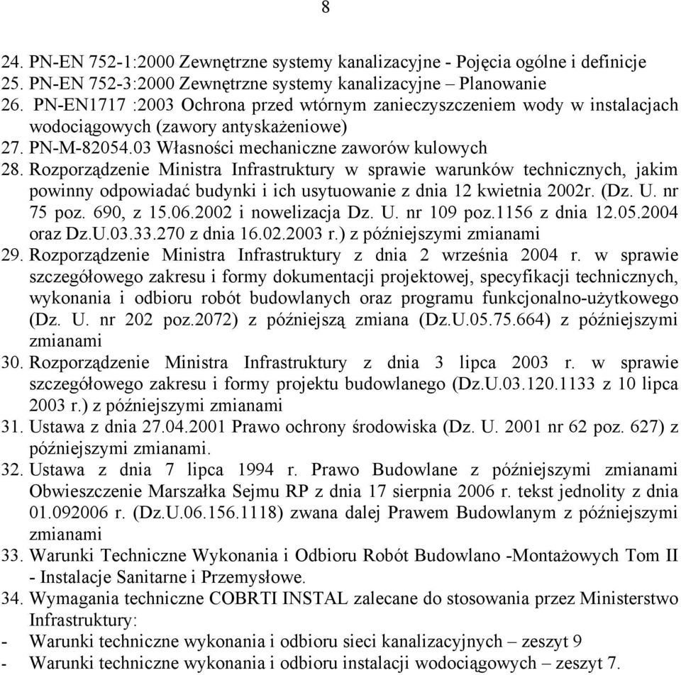 Rozporządzenie Ministra Infrastruktury w sprawie warunków technicznych, jakim powinny odpowiadać budynki i ich usytuowanie z dnia 12 kwietnia 2002r. (Dz. U. nr 75 poz. 690, z 15.06.