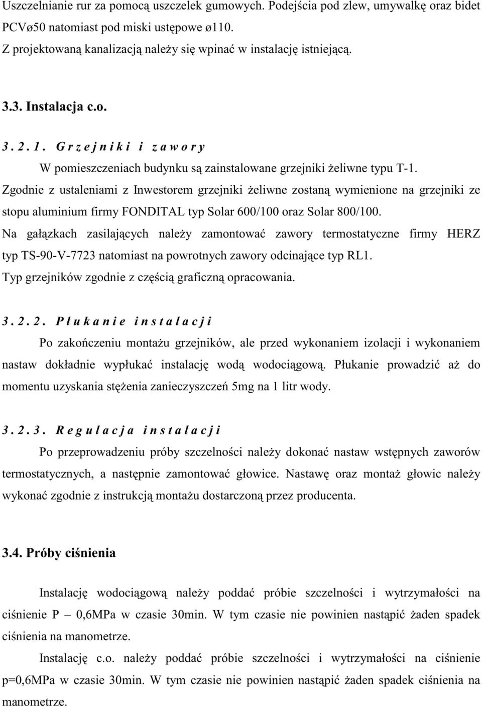 Zgodnie z ustaleniami z Inwestorem grzejniki eliwne zostan wymienione na grzejniki ze stopu aluminium firmy FONDITAL typ Solar 600/100 oraz Solar 800/100.