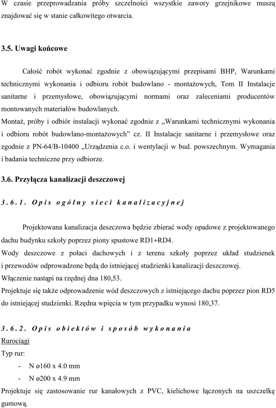 cymi normami oraz zaleceniami producentów montowanych materiałów budowlanych.