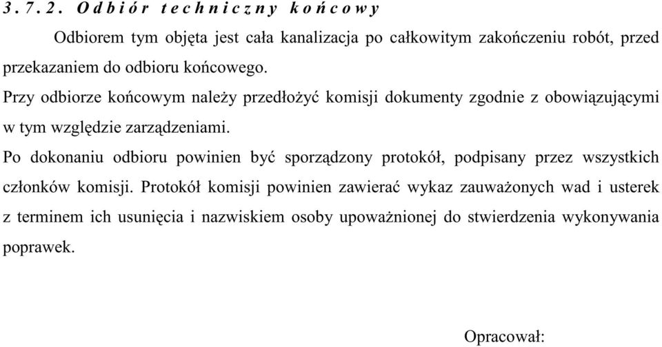 odbioru ko cowego. Przy odbiorze ko cowym nale y przedło y komisji dokumenty zgodnie z obowi zuj cymi w tym wzgl dzie zarz dzeniami.