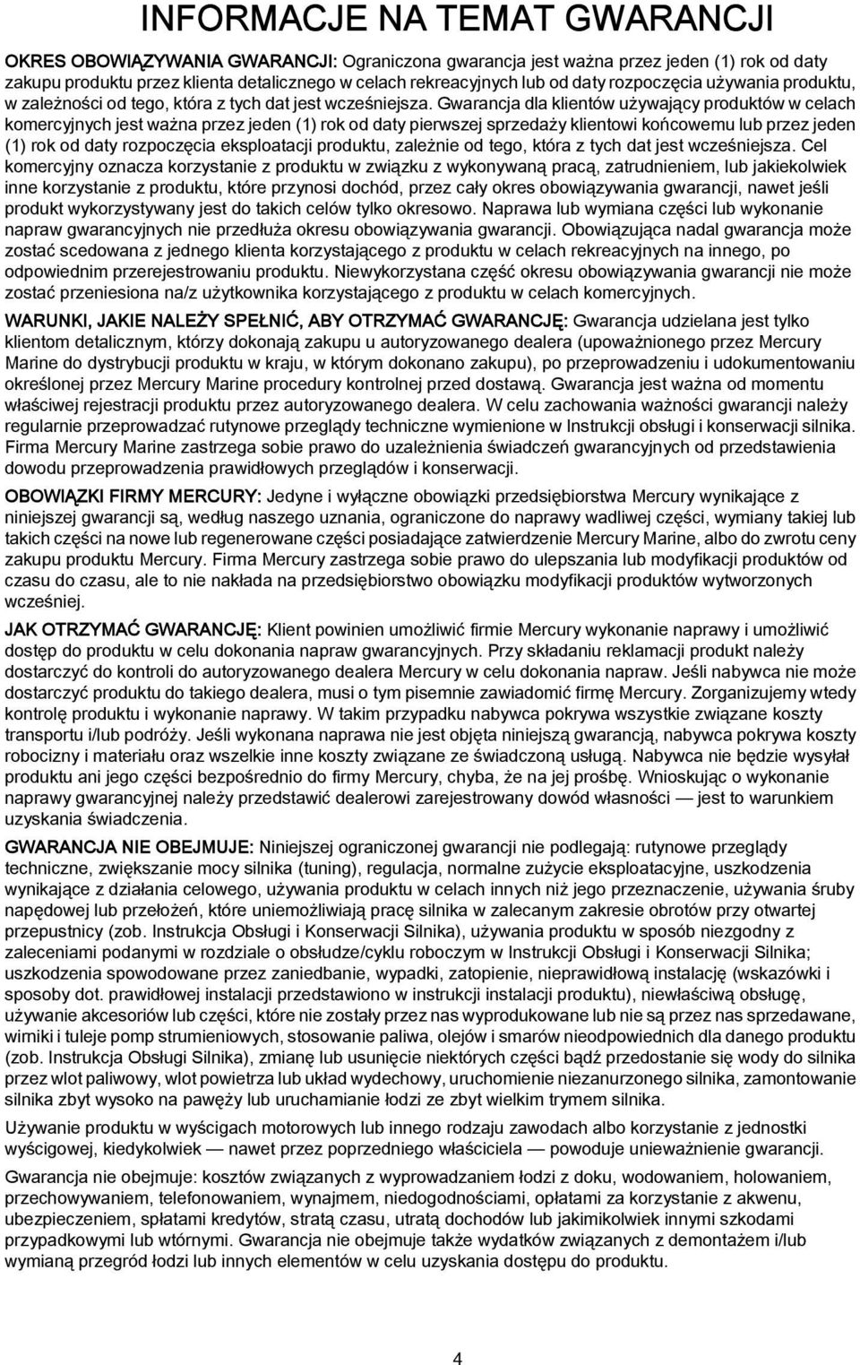 Gwarancja dla klientów używający produktów w celach komercyjnych jest ważna przez jeden (1) rok od daty pierwszej sprzedaży klientowi końcowemu lub przez jeden (1) rok od daty rozpoczęcia