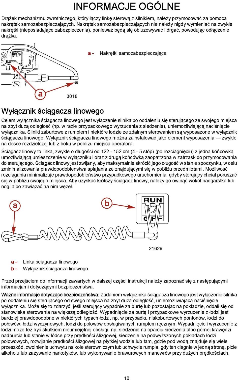 a - Nakrętki samozabezpieczające a 3018 Wyłącznik ściągacza linowego Celem wyłącznika ściągacza linowego jest wyłączenie silnika po oddaleniu się sterującego ze swojego miejsca na zbyt dużą odległość