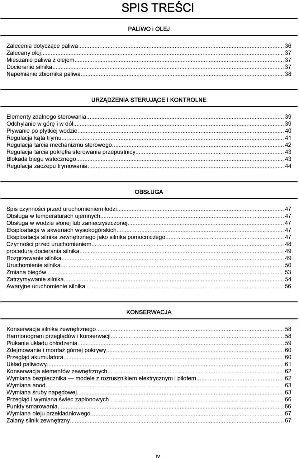 ..42 Regulacja tarcia pokrętła sterowania przepustnicy... 43 Blokada biegu wstecznego...43 Regulacja zaczepu trymowania...44 OBSŁUGA Spis czynności przed uruchomieniem łodzi.