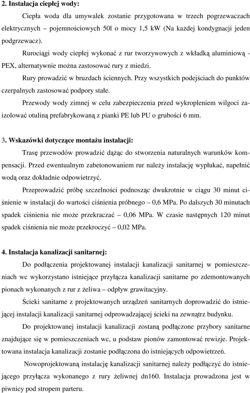 Przy wszystkich podejściach do punktów czerpalnych zastosować podpory stałe.