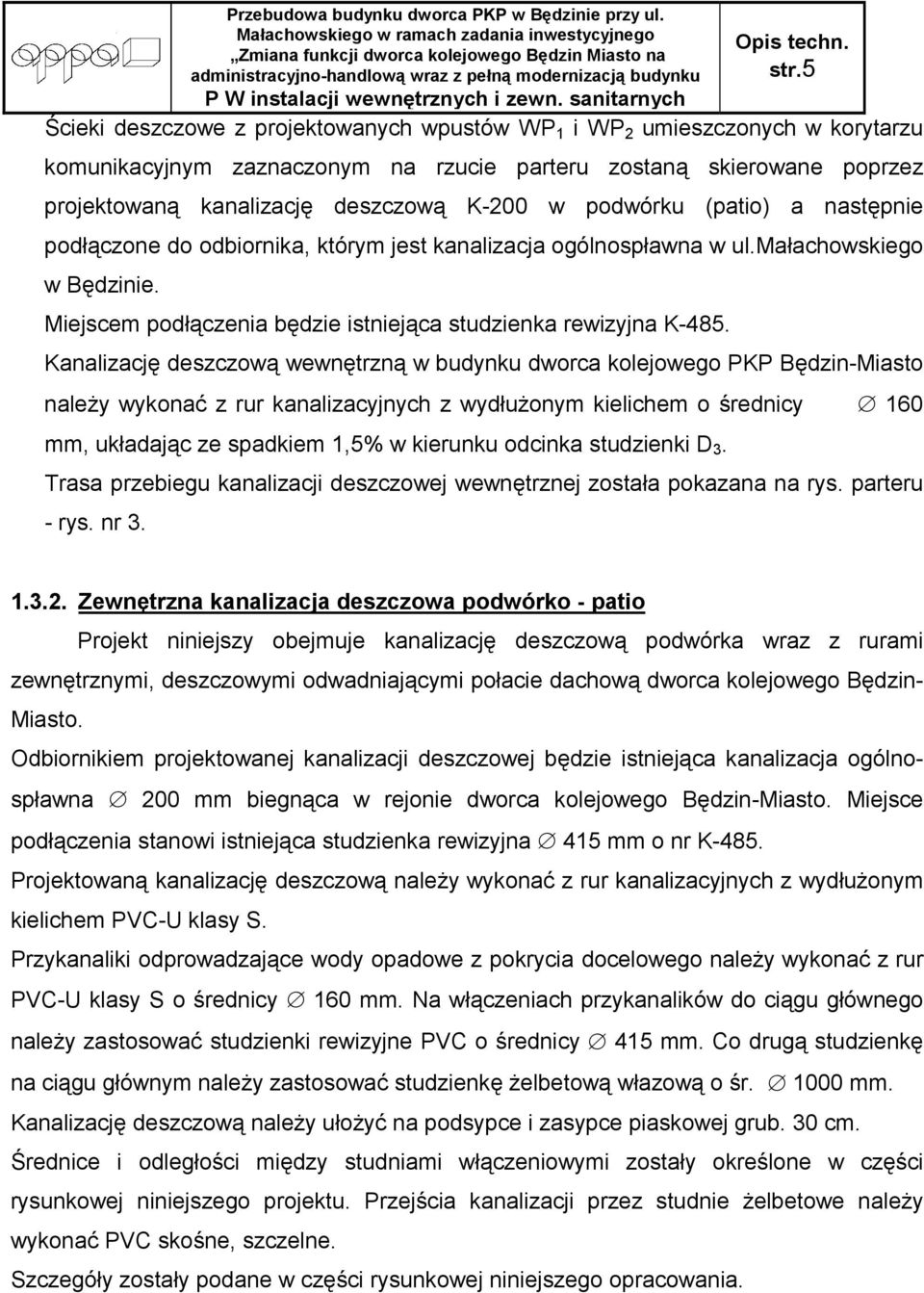 Kanalizację deszczową wewnętrzną w budynku dworca kolejowego PKP Będzin-Miasto naleŝy wykonać z rur kanalizacyjnych z wydłuŝonym kielichem o średnicy 160 mm, układając ze spadkiem 1,5% w kierunku