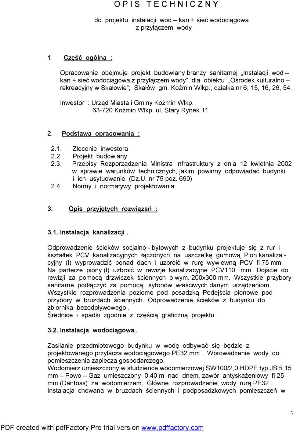 Koźmin Wlkp.; działka nr 6, 15, 16, 26, 54. Inwestor : Urząd Miasta i Gminy Koźmin Wlkp. 63-720 Koźmin Wlkp. ul. Stary Rynek 11 2. Podstawa opracowania : 2.1. Zlecenie inwestora 2.2. Projekt budowlany 2.