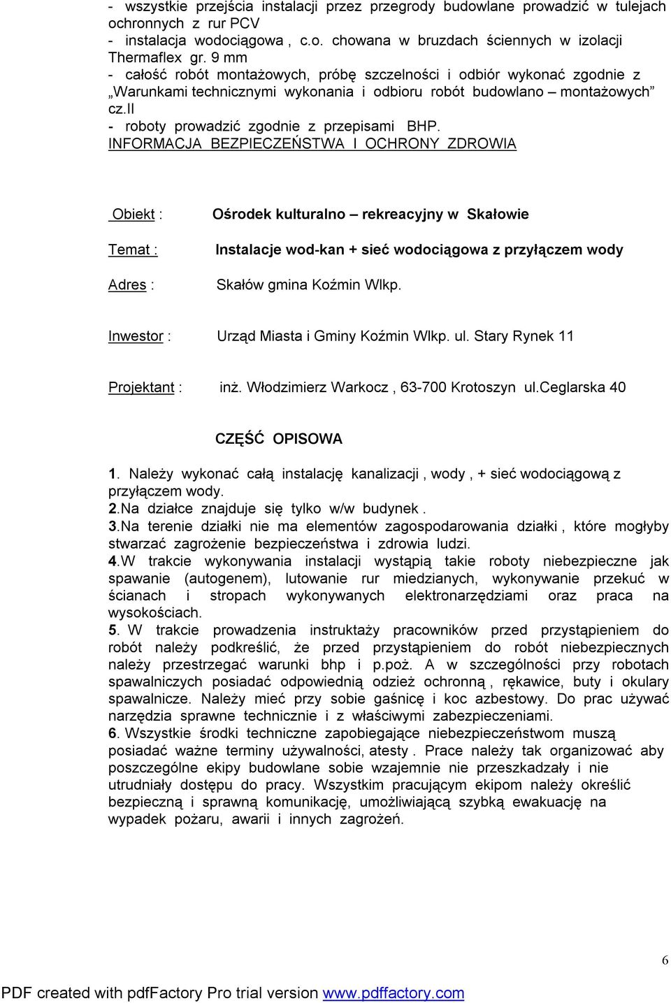 INFORMACJA BEZPIECZEŃSTWA I OCHRONY ZDROWIA Obiekt : Temat : Adres : Ośrodek kulturalno rekreacyjny w Skałowie Instalacje wod-kan + sieć wodociągowa z przyłączem wody Skałów gmina Koźmin Wlkp.