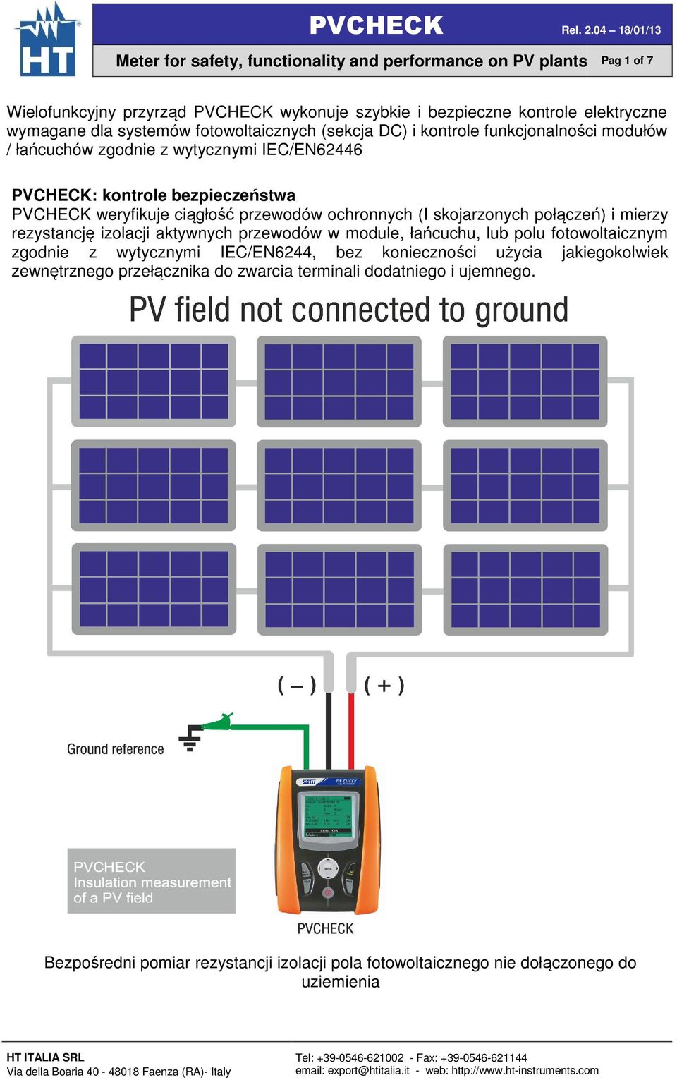 ochronnych (I skojarzonych połączeń) i mierzy rezystancję izolacji aktywnych przewodów w module, łańcuchu, lub polu fotowoltaicznym zgodnie z wytycznymi IEC/EN6244, bez