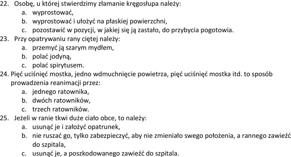 Pięć uciśnięć mostka, jedno wdmuchnięcie powietrza, pięć uciśnięć mostka itd. to sposób prowadzenia reanimacji przez: a. jednego ratownika, b. dwóch ratowników, c. trzech ratowników.