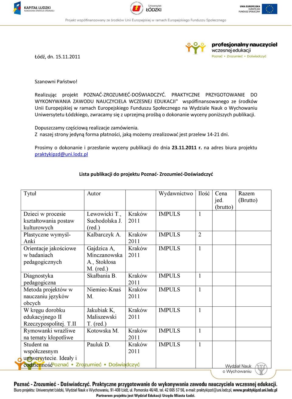 Uniwersytetu Łódzkiego, zwracamy się z uprzejmą prośbą o dokonanie wyceny poniższych publikacji. Dopuszczamy częściową realizacje zamówienia.